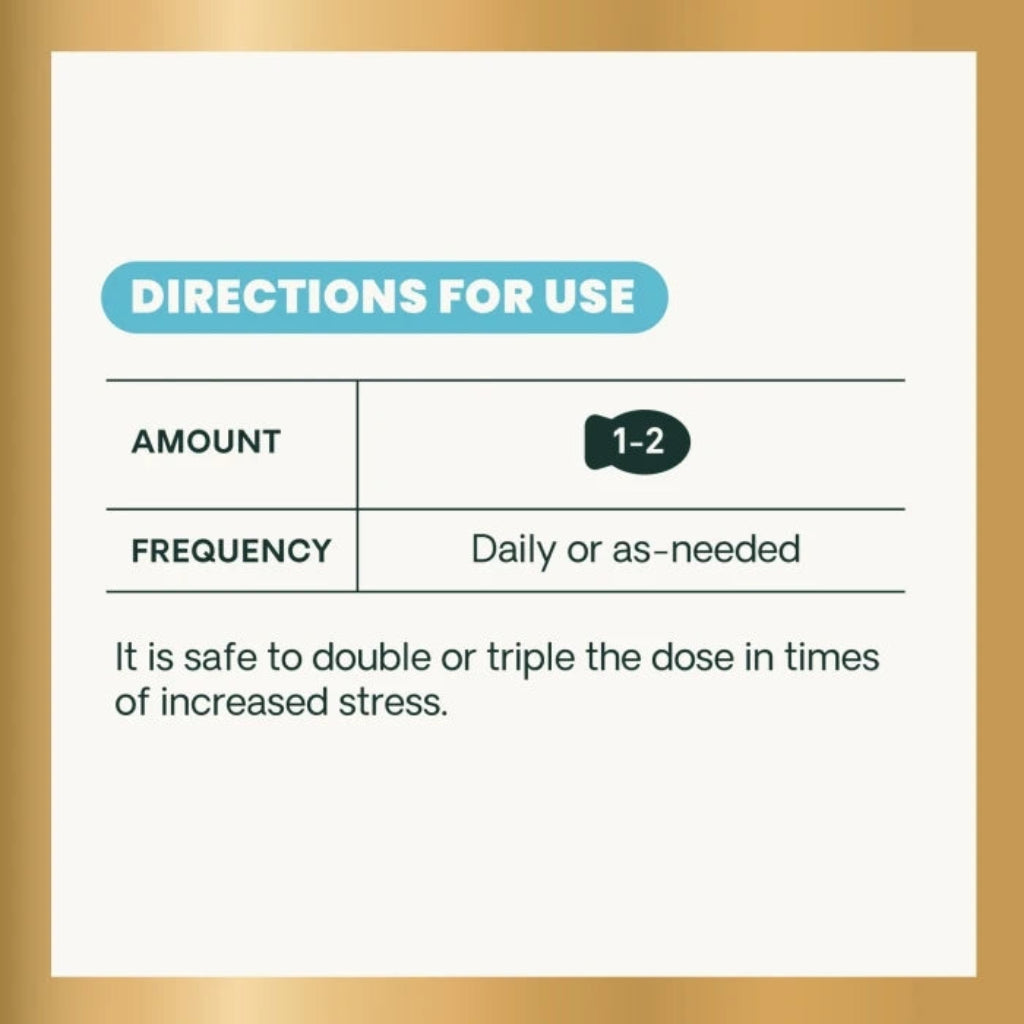 Directions for use: give 1 to 2 chews daily or as needed. It is safe to double or triple the dose in times of increased stress